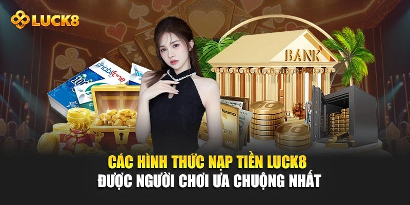 Các hình thức nạp tiền Luck8 được người chơi ưa chuộng nhất