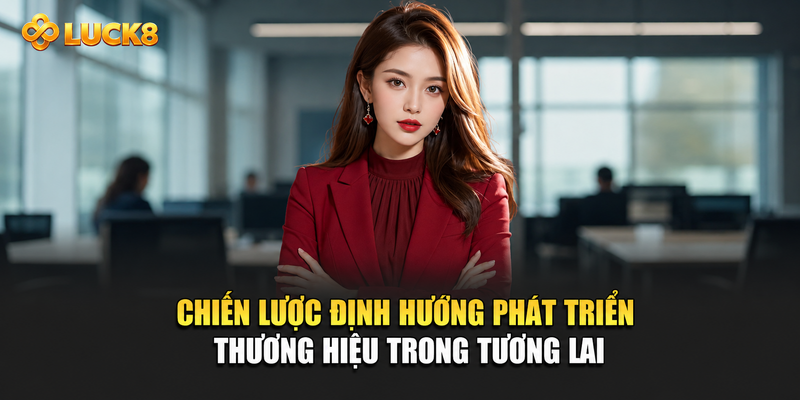 Chiến lược định hướng phát triển thương hiệu trong tương lai