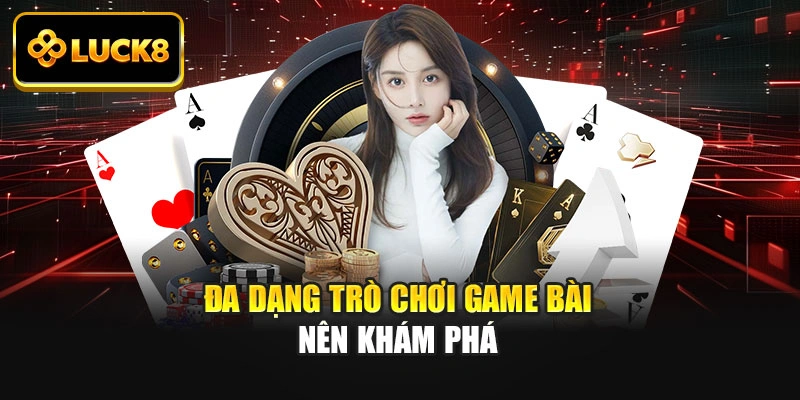 Đa dạng trò chơi game bài nên khám phá
