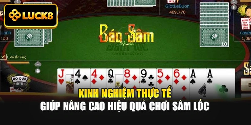 Kinh nghiệm thực tế giúp nâng cao hiệu quả chơi Sâm Lốc