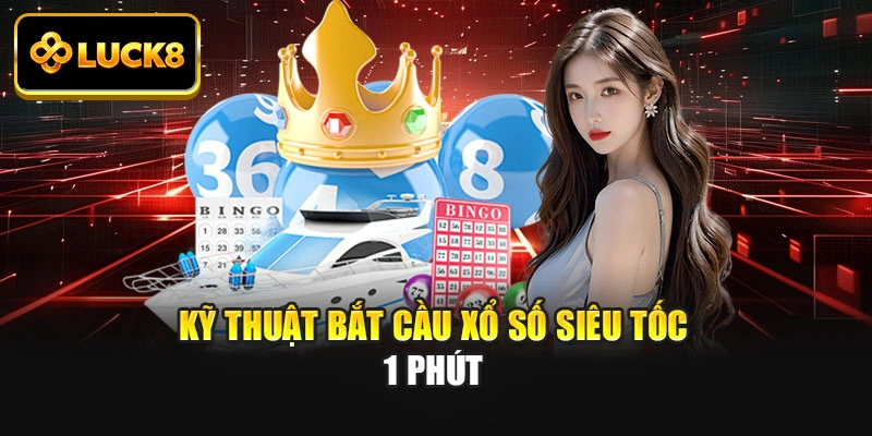 Kỹ thuật bắt cầu xổ số siêu tốc 1 phút