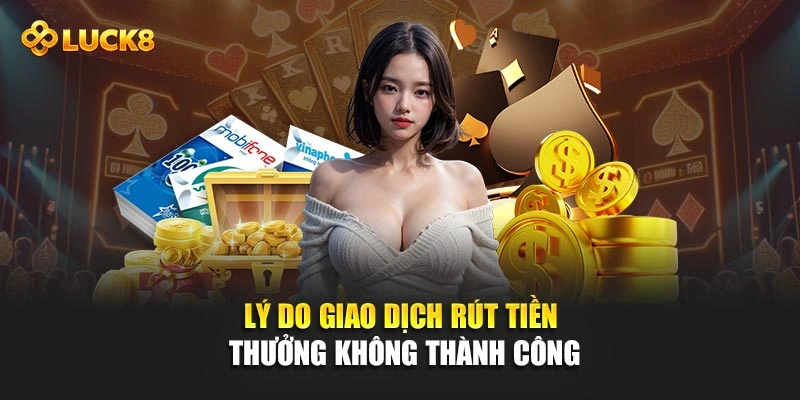 Lý do giao dịch rút tiền thưởng không thành công