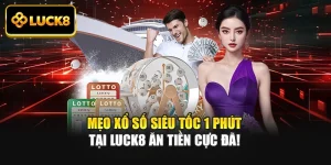 Mẹo Xổ Số Siêu Tốc 1 Phút Tại Luck8 Ăn Tiền Cực Đã!
