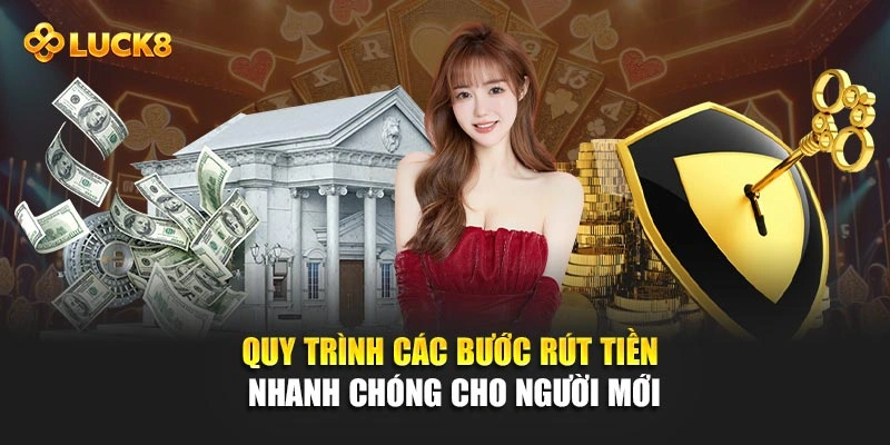 Quy trình các bước rút tiền nhanh chóng cho người mới