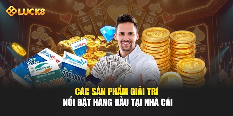 Các sản phẩm giải trí nổi bật hàng đầu tại nhà cái